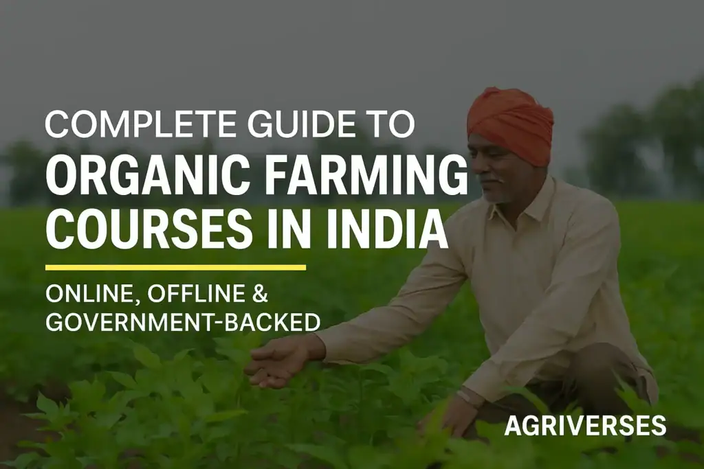 Top Organic Farming Courses in India – Online, Offline and Government in 2025 1 A digital banner showing farmers, training visuals, and government scheme icons for organic farming courses in India, created by Agriverses.